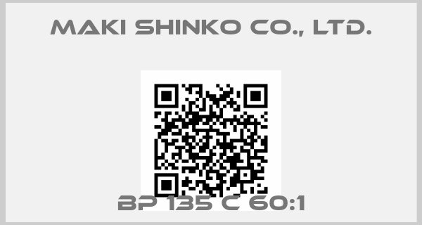 Maki Shinko Co., Ltd.-BP 135 C 60:1