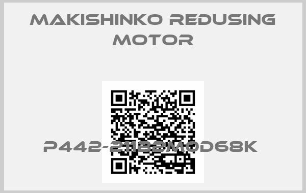 MAKISHINKO REDUSING MOTOR-P442-211B2M0D68K 
