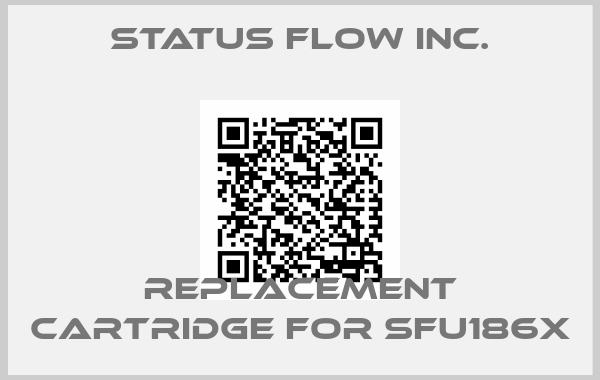 STATUS FLOW INC.-Replacement Cartridge for SFU186X