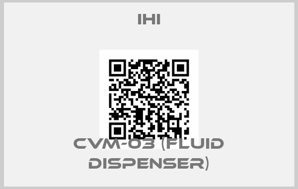 IHI-CVM-03 (FLUID DISPENSER)