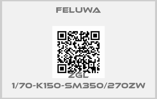 FELUWA-ZGL 1/70-K150-SM350/270ZW