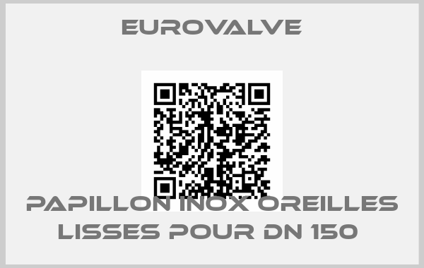 Eurovalve-PAPILLON INOX OREILLES LISSES POUR DN 150 