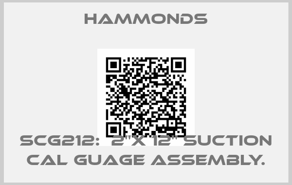 Hammonds-SCG212:  2"X 12" SUCTION CAL GUAGE ASSEMBLY.