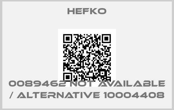 HEFKO-0089462 not available / alternative 10004408