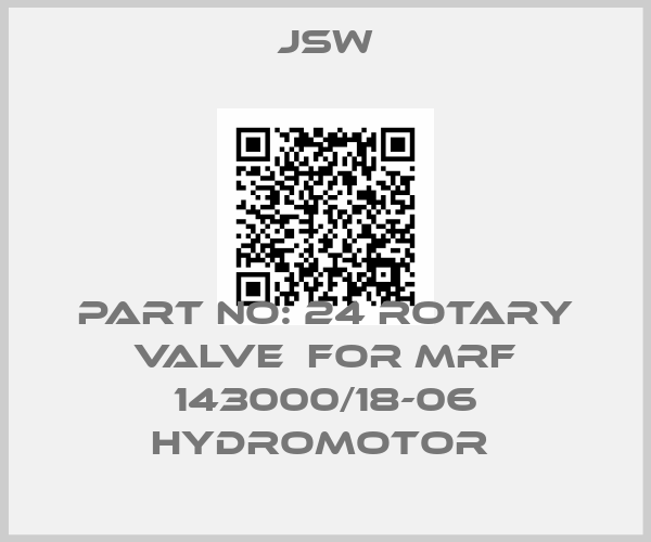 Jsw-PART NO: 24 ROTARY VALVE  FOR MRF 143000/18-06 HYDROMOTOR 