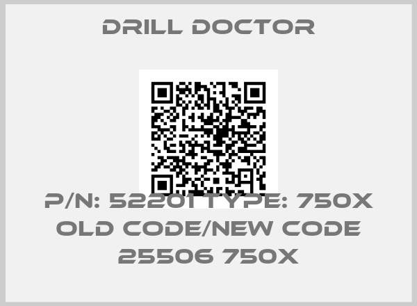 DRILL DOCTOR-P/N: 52201 Type: 750X old code/new code 25506 750x