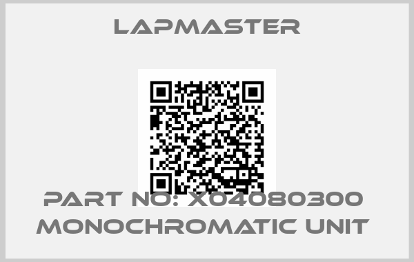 Lapmaster-PART NO: X04080300  MONOCHROMATIC UNIT 