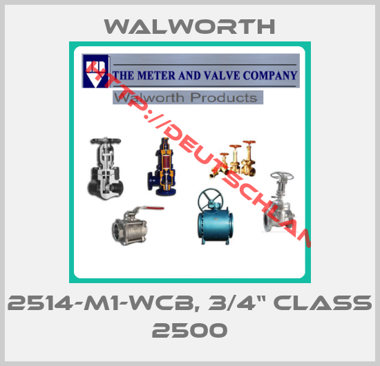 Walworth-2514-M1-WCB, 3/4“ Class 2500