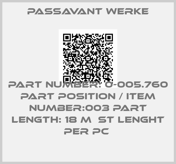 Passavant Werke-PART NUMBER: 0-005.760 PART POSITION / ITEM NUMBER:003 PART LENGTH: 18 M  ST LENGHT PER PC 