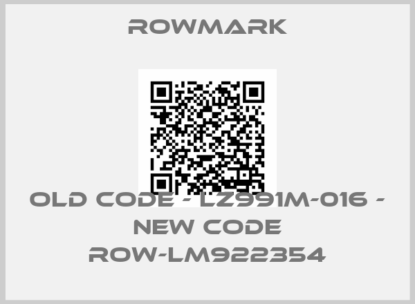 Rowmark-OLD CODE - LZ991M-016 - NEW CODE ROW-LM922354