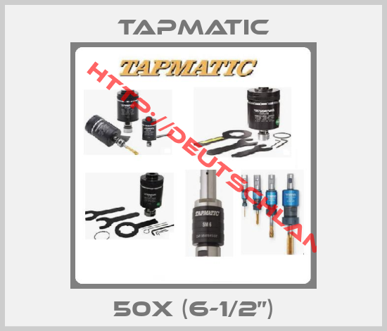 Tapmatic-50X (6-1/2”)