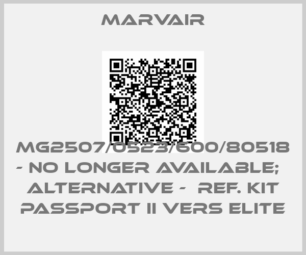 MARVAIR-MG2507/0523/600/80518 - no longer available;   alternative -  ref. Kit PASSPORT II vers ELITE