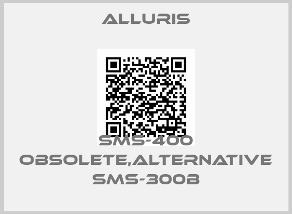 Alluris-SMS-400 obsolete,alternative SMS-300B