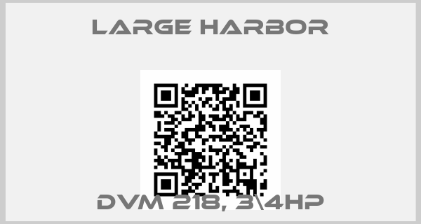 Large Harbor-DVM 218, 3\4HP