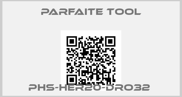 Parfaite Tool-PHS-HER20-DRO32 
