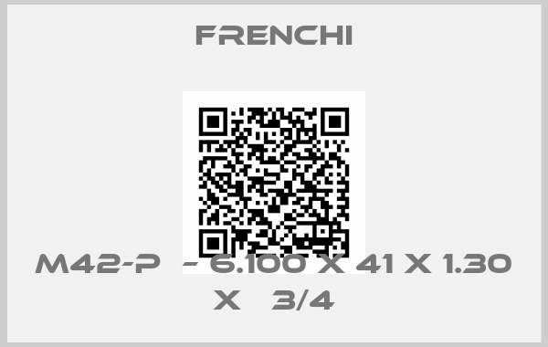 Frenchi-M42-P  – 6.100 x 41 x 1.30 x   3/4