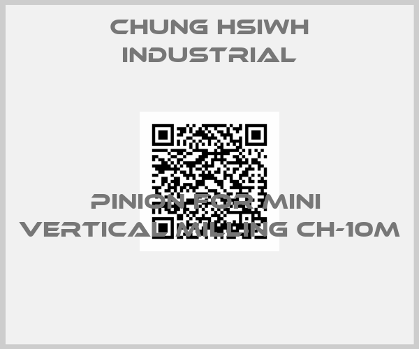 Chung Hsiwh Industrial-PINION FOR MINI  VERTICAL MILLING CH-10M 