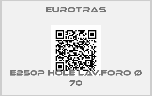 Eurotras-E250P HOLE LAV.FORO Ø 70