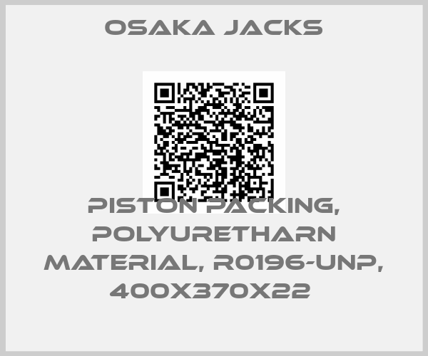 Osaka Jacks-PISTON PACKING, POLYURETHARN MATERIAL, R0196-UNP, 400X370X22 