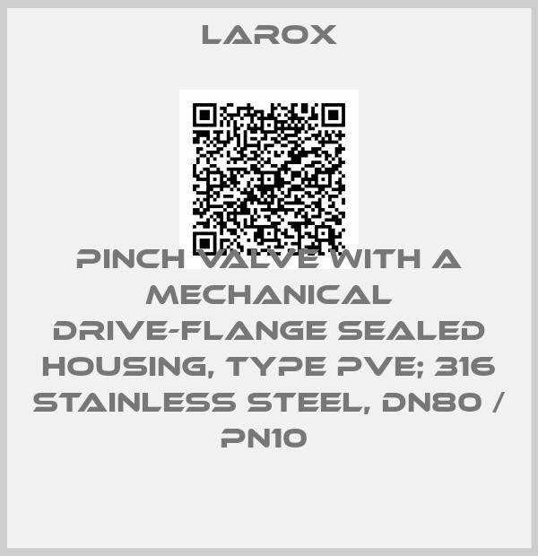 Larox-pinch valve with a mechanical drive-flange sealed housing, type PVE; 316 stainless steel, DN80 / PN10 