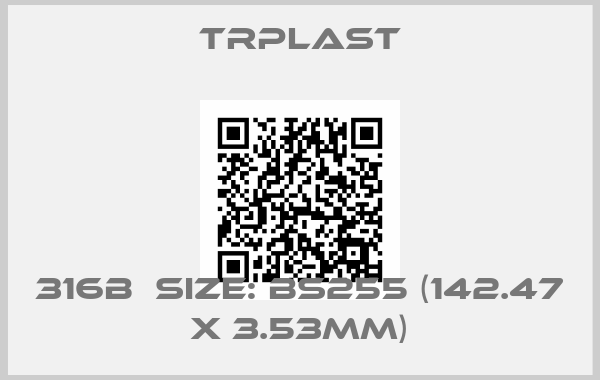 TRPlast-316B  Size: BS255 (142.47 x 3.53mm)