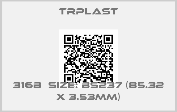 TRPlast-316B  Size: BS237 (85.32 x 3.53mm)