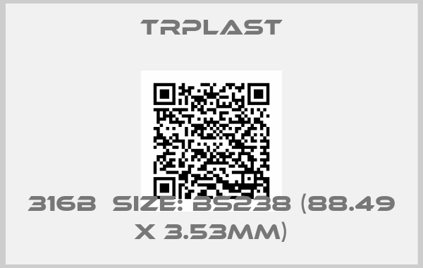 TRPlast-316B  Size: BS238 (88.49 x 3.53mm)