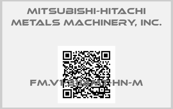 Mitsubishi-Hitachi Metals Machinery, Inc.-FM.V1-3114MT-HN-M