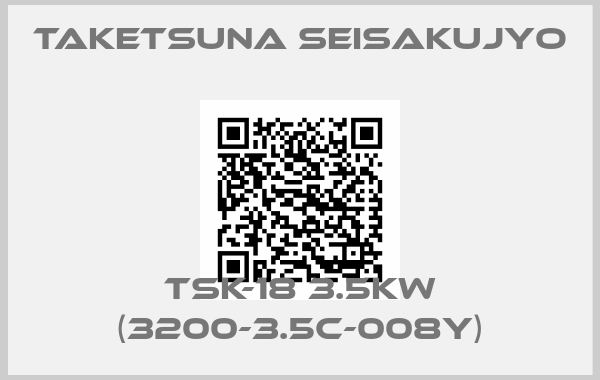 TAKETSUNA SEISAKUJYO-TSK-18 3.5kW (3200-3.5C-008Y)