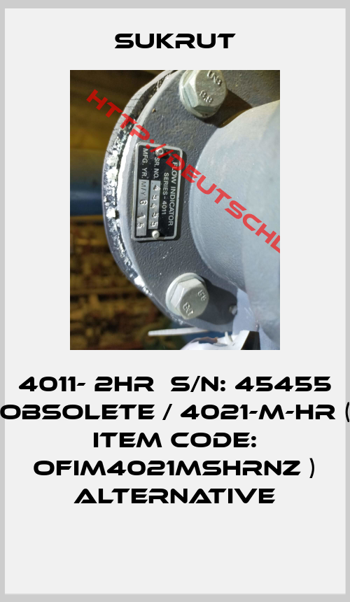 SUKRUT-4011- 2HR  S/N: 45455 obsolete / 4021-M-HR ( Item code: OFIM4021MSHRNZ ) alternative