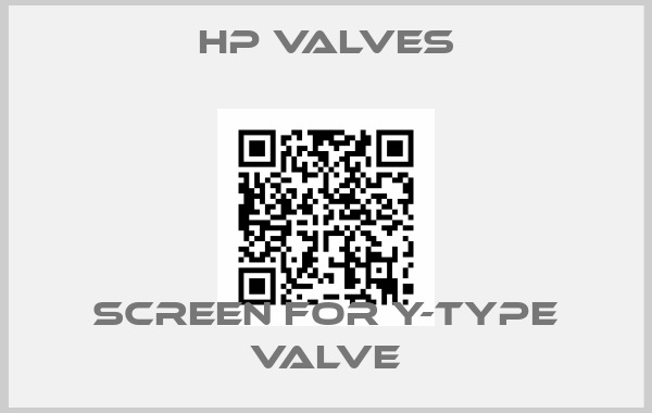 HP Valves-Screen for Y-type Valve