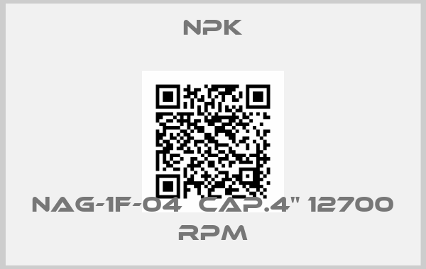 NPK-NAG-1F-04  CAP.4" 12700 RPM