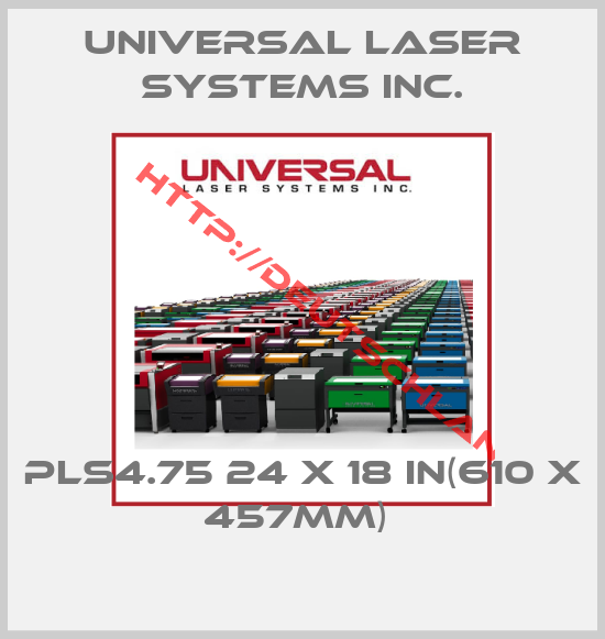 Universal Laser Systems Inc.-PLS4.75 24 x 18 in(610 x 457mm) 
