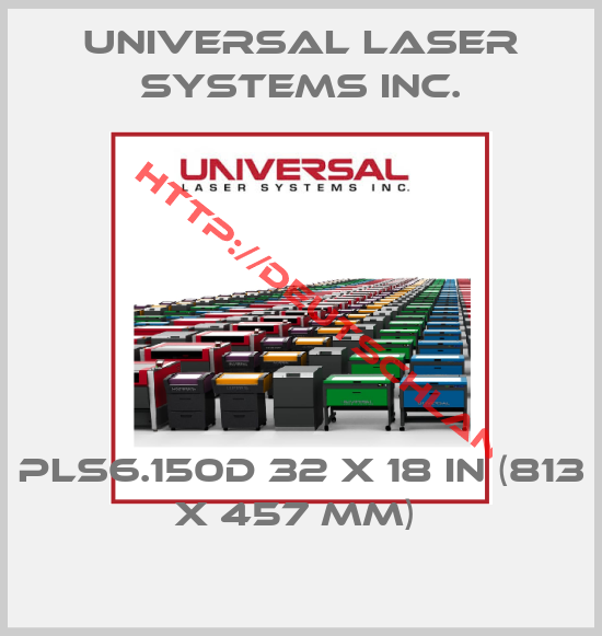Universal Laser Systems Inc.-PLS6.150D 32 x 18 in (813 x 457 mm) 