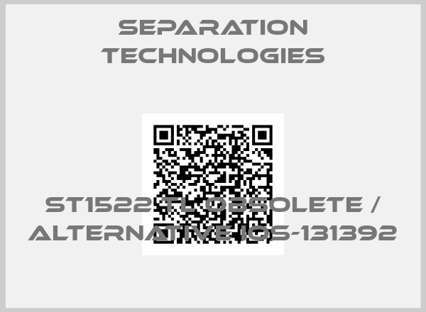 Separation Technologies-ST1522 TL obsolete / alternative IOS-131392