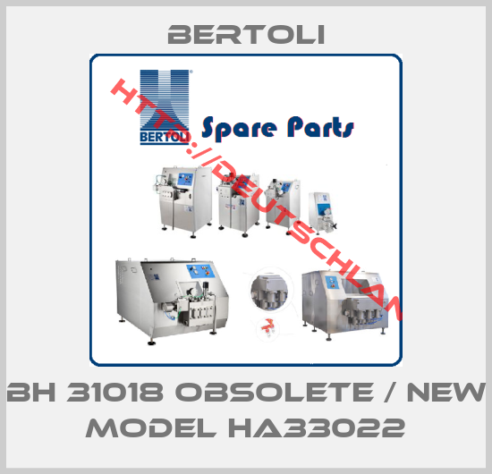 BERTOLI-BH 31018 obsolete / new model HA33022