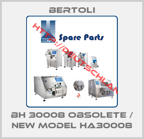 BERTOLI-BH 30008 obsolete / new model HA30008