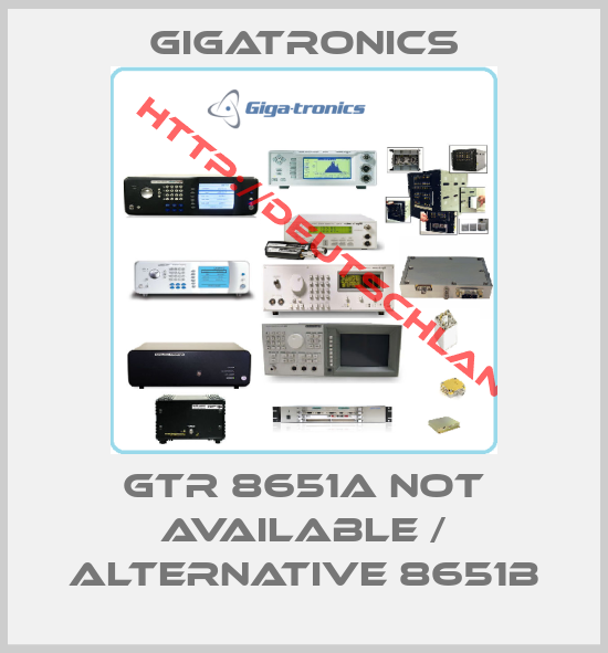 Gigatronics-GTR 8651A not available / alternative 8651B