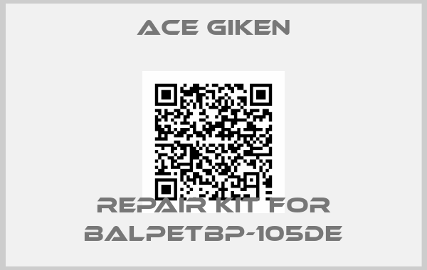 ACE GIKEN-Repair kit for BALPETBP-105DE