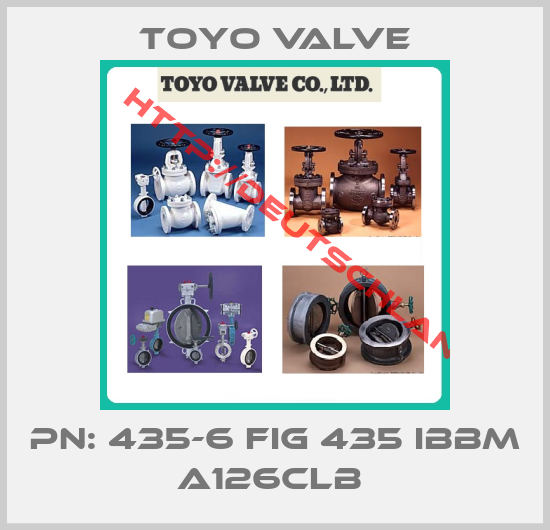 Toyo Valve-PN: 435-6 FIG 435 IBBM A126CLB 