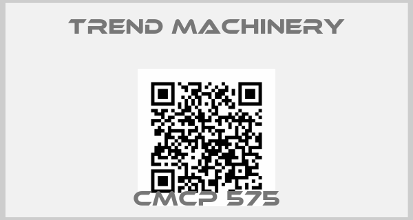 Trend Machinery-CMCP 575