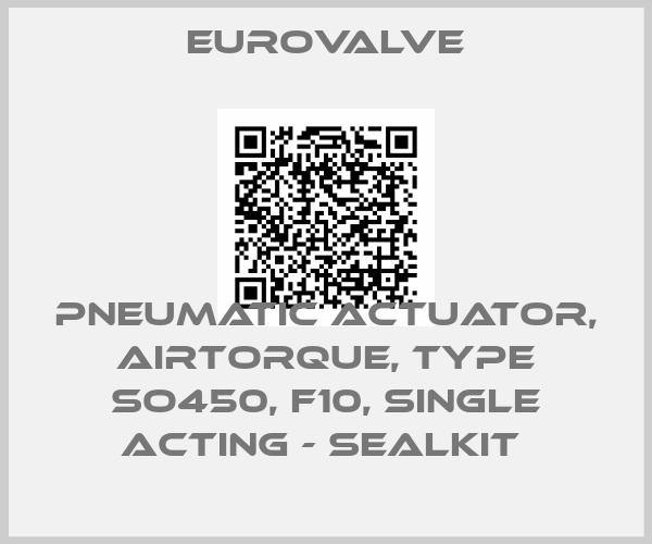 Eurovalve-PNEUMATIC ACTUATOR, AIRTORQUE, TYPE SO450, F10, SINGLE ACTING - SEALKIT 
