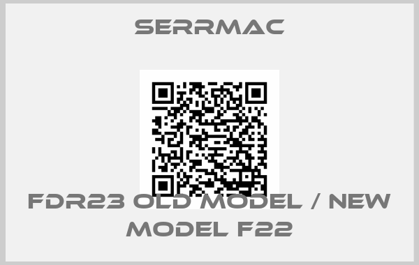 SERRMAC-FDR23 old model / new model F22