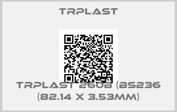 TRPlast-TRPlast 260B (BS236 (82.14 x 3.53mm)