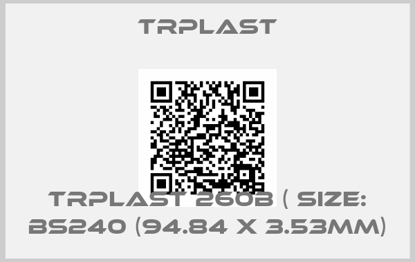 TRPlast-TRPlast 260B ( Size: BS240 (94.84 x 3.53mm)