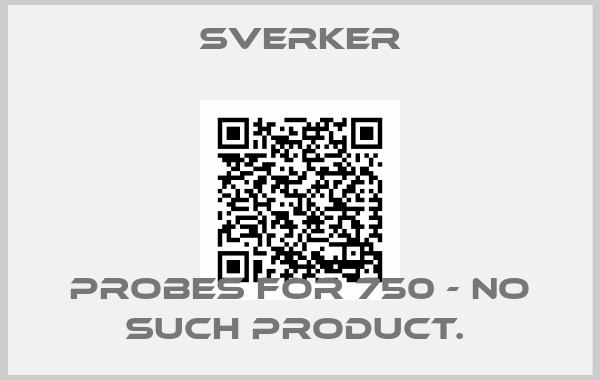 Sverker-PROBES FOR 750 - NO SUCH PRODUCT. 