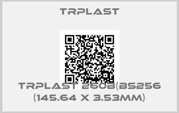 TRPlast-TRPlast 260B(BS256 (145.64 x 3.53mm)