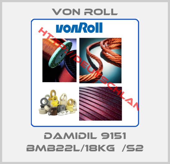 Von Roll-DAMIDIL 9151 BMB22L/18KG  /S2