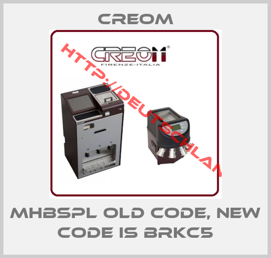 CREOM-MHBSPL old code, new code is BRKC5