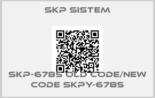 SKP Sistem-SKP-6785 old code/new code SKPY-6785